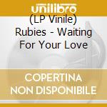 (LP Vinile) Rubies - Waiting For Your Love
