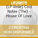 (LP Vinile) Cool Notes (The) - House Of Love lp vinile di Cool Notes (The)