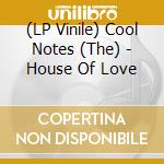(LP Vinile) Cool Notes (The) - House Of Love