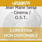 Jean Marie Senia - Cinema / O.S.T. cd musicale di Jean Marie Senia