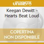 Keegan Dewitt - Hearts Beat Loud cd musicale di Keegan Dewitt