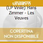 (LP Vinile) Hans Zimmer - Les Veuves vinile