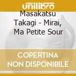 Masakatsu Takagi - Mirai, Ma Petite Sour cd
