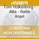 Tom Holkenborg - Alita - Battle Angel