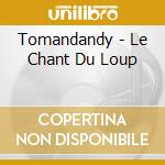 Tomandandy - Le Chant Du Loup cd