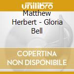 Matthew Herbert - Gloria Bell cd