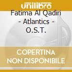 Fatima Al Qadiri - Atlantics - O.S.T. cd musicale