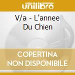 V/a - L'annee Du Chien cd musicale di V/a
