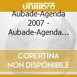 Aubade-Agenda 2007 - Aubade-Agenda 2007 cd musicale di ARTISTI VARI