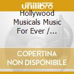 Hollywood Musicals Music For Ever / Various cd musicale