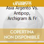 Asia Argento Vs. Antipop, Archigram & Fr