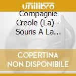 Compagnie Creole (La) - Souris A La Vie cd