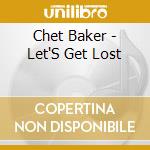 Chet Baker - Let'S Get Lost cd