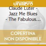 Claude Luter - Jazz Me Blues - The Fabulous Buenos Aires Session cd musicale di Claude Luter