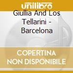 Giullia And Los Tellarini - Barcelona cd musicale di Giullia And Los Tellarini