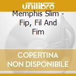 Memphis Slim - Fip, Fil And Fim cd