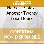 Nathalie Soles - Another Twenty Four Hours cd musicale di Nathalie Soles