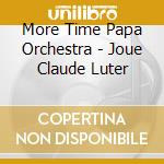 More Time Papa Orchestra - Joue Claude Luter cd