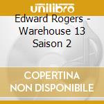 Edward Rogers - Warehouse 13 Saison 2 cd