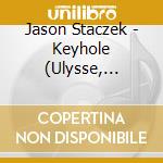 Jason Staczek - Keyhole (Ulysse, Souviens-Toi !) cd