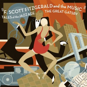 Francis Scott Fitzgerald And The Music: The Great Gatsby - Tales Of The Jazz Age cd musicale di O.s.t.
