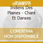 Indiens Des Plaines - Chant Et Danses cd musicale di Indiens Des Plaines