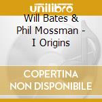 Will Bates & Phil Mossman - I Origins