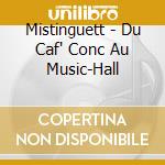 Mistinguett - Du Caf' Conc Au Music-Hall cd