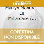 Marilyn Monroe - Le Milliardaire / Let's Make Love cd musicale di Marilyn Monroe
