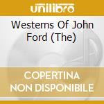 Westerns Of John Ford (The) cd musicale