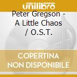 Peter Gregson - A Little Chaos / O.S.T. cd musicale di Peter Gregson