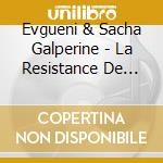 Evgueni & Sacha Galperine - La Resistance De L'air / O.S.T. cd musicale di Evgueni & Sacha Galperine