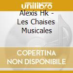 Alexis Hk - Les Chaises Musicales cd