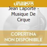 Jean Laporte - Musique De Cirque cd musicale di Jean Laporte