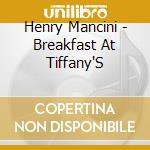 Henry Mancini - Breakfast At Tiffany'S cd musicale di Henry Mancini