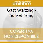 Gast Waltzing - Sunset Song cd musicale di Gast Waltzing