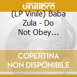 (LP Vinile) Baba Zula - Do Not Obey (Gatefold) lp vinile di Baba Zula