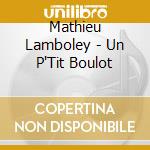 Mathieu Lamboley - Un P'Tit Boulot cd musicale di Mathieu Lamboley
