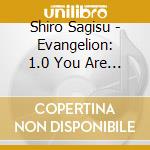 Shiro Sagisu - Evangelion: 1.0 You Are (Not) Alone cd musicale di Shiro Sagisu