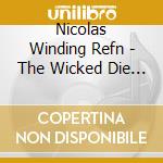 Nicolas Winding Refn - The Wicked Die Young cd musicale di Nicolas Winding Refn