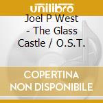 Joel P West - The Glass Castle / O.S.T. cd musicale di Joel P West