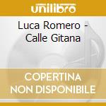 Luca Romero - Calle Gitana cd musicale di Luca Romero