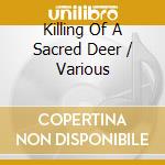 Killing Of A Sacred Deer / Various cd musicale di The killing of a sac