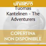 Tuomas Kantelinen - The Adventurers cd musicale di Tuomas Kantelinen