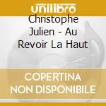 Christophe Julien - Au Revoir La Haut cd musicale di Christophe Julien