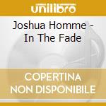 Joshua Homme - In The Fade cd musicale di Joshua Homme
