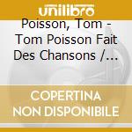 Poisson, Tom - Tom Poisson Fait Des Chansons / Vol cd