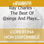 Ray Charles - The Best Of @sings And Plays He Blues cd musicale di Ray Charles