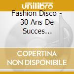 Fashion Disco - 30 Ans De Succes Legendaires cd