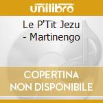 Le P'Tit Jezu - Martinengo cd musicale